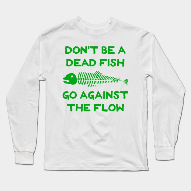 Don't Be A Dead Fish - Go Against The Flow (v7) Long Sleeve T-Shirt by TimespunThreads